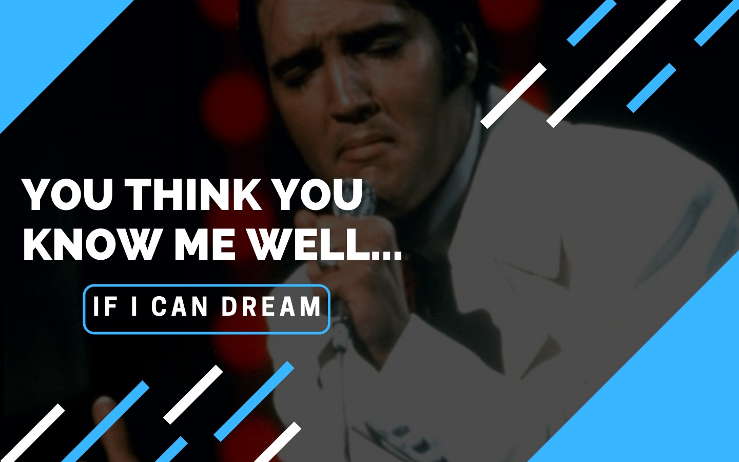 You think you know me well: If I Can Dream Blog